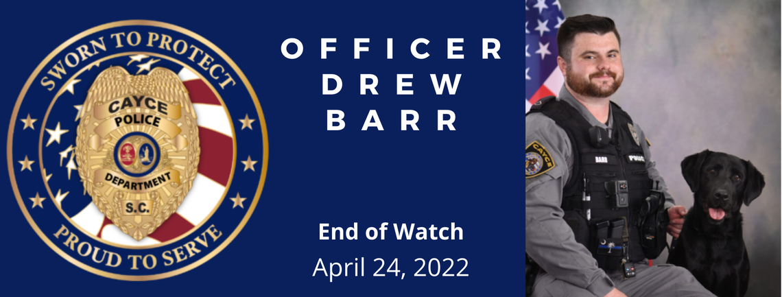 Cayce PSO Roy Andrew “Drew” Barr was shot and killed in the line of duty, officials said.