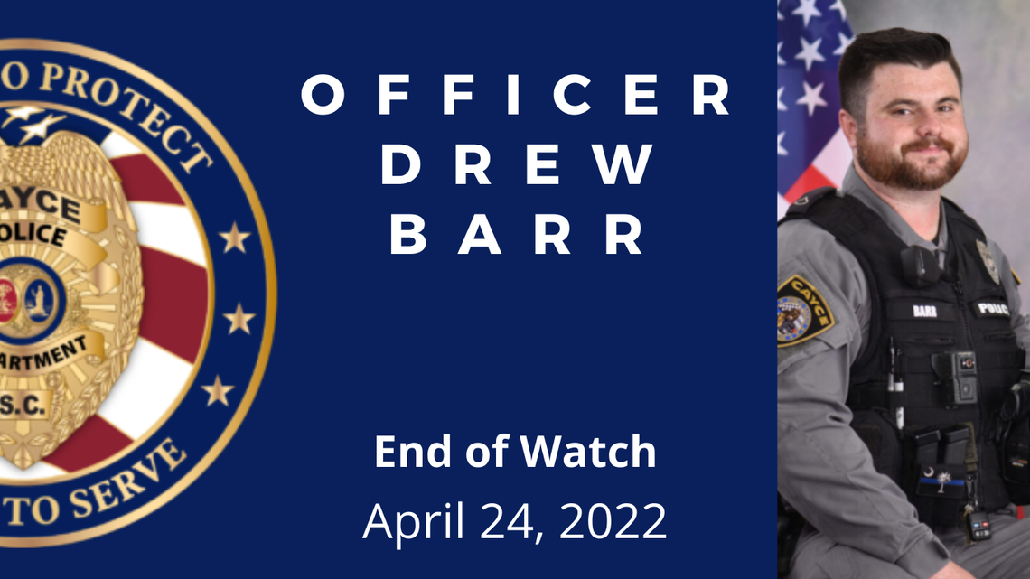 Cayce PSO Roy Andrew “Drew” Barr was shot and killed in the line of duty, officials said.