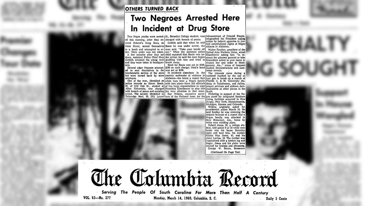 An article that ran on the front page of the Columbia Record, March 14, 1960, reporting that two students had been arrested for an “incident” at a drug store. The two students were Simon Bouie and Talmadge Neil, who were arrested and charged with trespassing for sitting at a whites-only lunch counter.