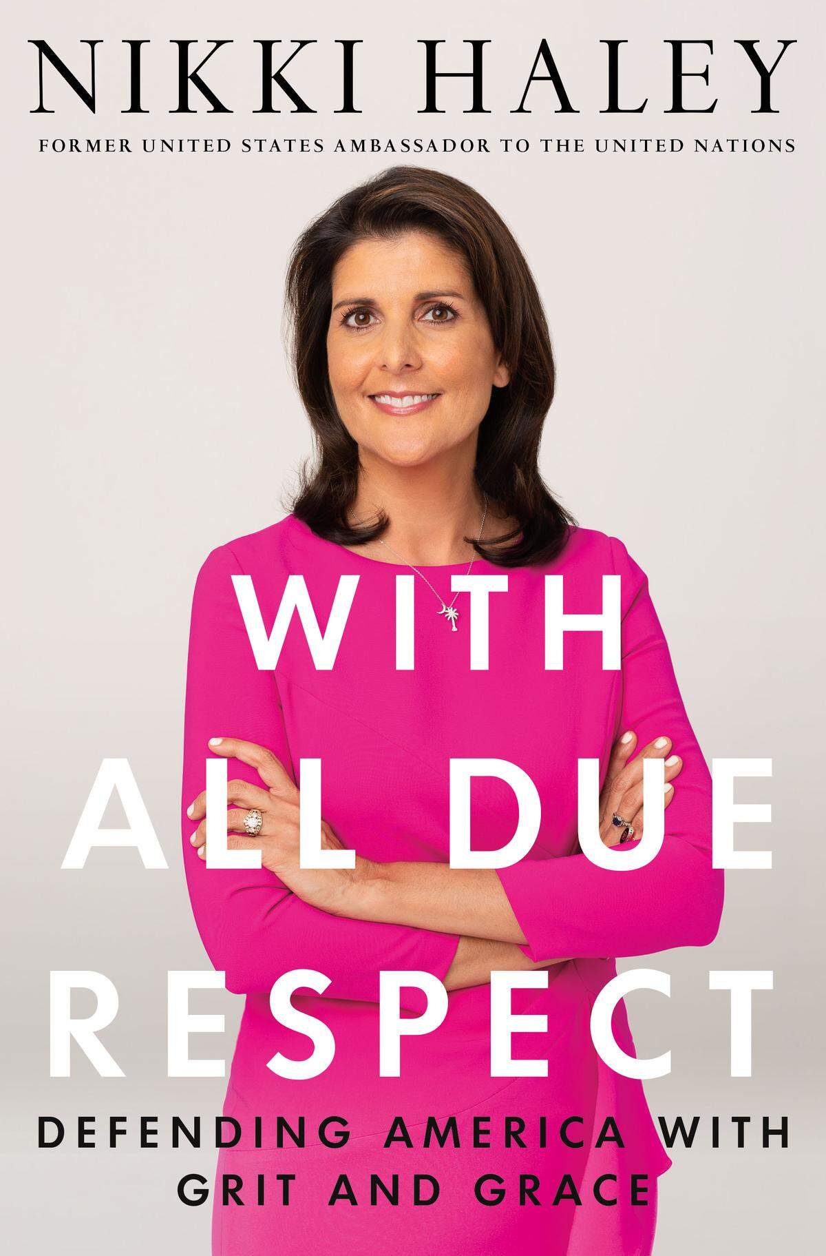 Nikki Haley’s new book, “With All Due Respect: Defending America with Grit and Grace,” will go on sale Nov. 12, 2019.
