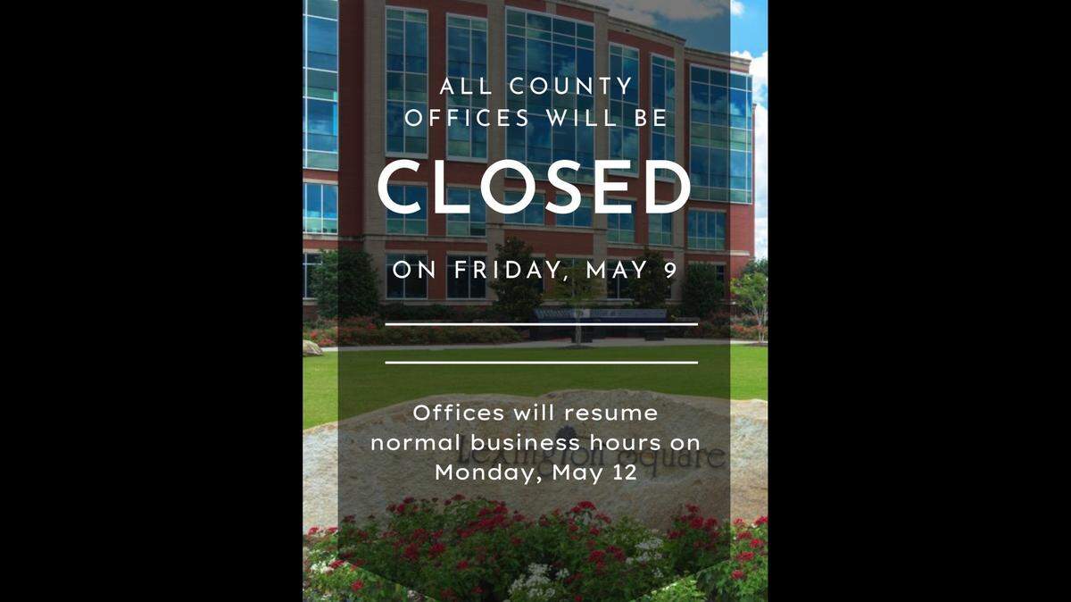 Lexington County’s announcement that its offices will be closed May 9.