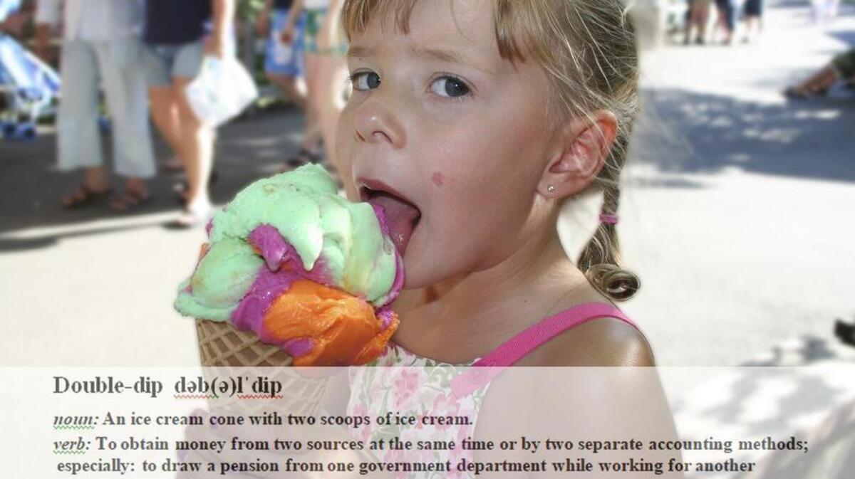 Double- or even triple-dipping is great for ice cream. But please, not with our tax dollars.